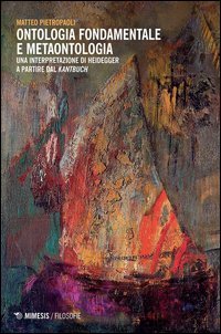 Ontologia fondamentale e metaontologia. Una interpretazione di Heidegger a partire dal &laquo;Kantbuch&raquo;