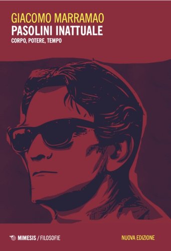Pasolini inattuale. Corpo, potere, tempo