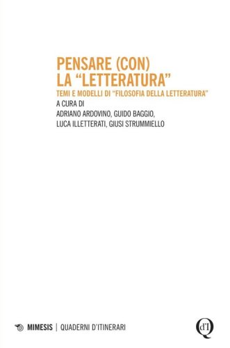 Pensare (con) la &laquo;letteratura&raquo;. Temi e modelli di &laquo;filosofia della letteratura&raquo;