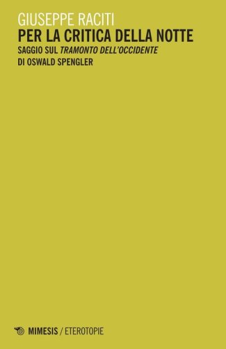 Per la critica della notte. Saggio sul &laquo;Tramonto dell'occidente&raquo; di Oswald Spengler