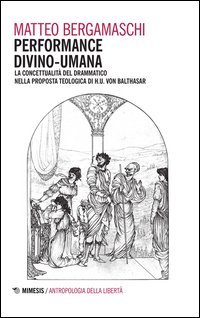 Performance divino-umana. La concettualit&agrave; del drammatico nella proposta teologica di H. U. Von Balthasar