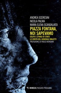 Piazza Fontana. Noi sapevamo. Golpe e stragi di Stato. La verit&agrave; del generale Maletti