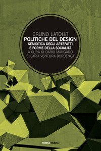 Politiche del design. Semiotica degli artefatti e forme della socialit&agrave;