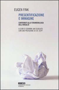 Presentificazione e immagine. Contributi alla fenomenologia dell'irrealt&agrave;