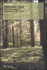 Profondo verde. Un'etica per l'ambiente tra decrescita e &laquo;deep ecology&raquo;