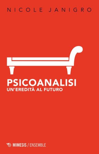 Psicoanalisi. Un'eredit&agrave; al futuro
