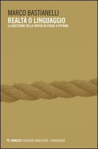 Realt&agrave; o linguaggio. La questione della verit&agrave; da Frege a Putnam
