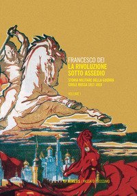 La rivoluzione sotto assedio. Storia militare della guerra civile russa
