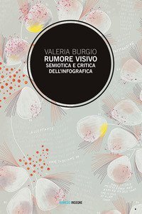 Rumore visivo. Semiotica e critica dell'infografica
