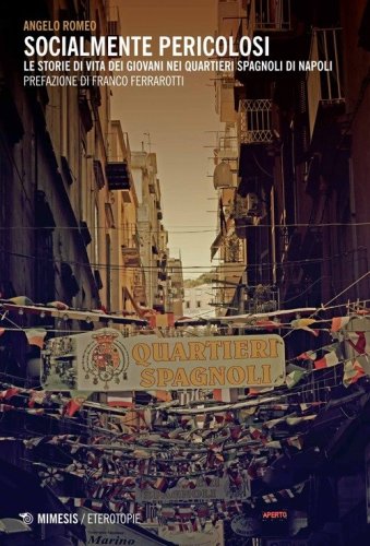 Socialmente pericolosi. Le storie di vita dei giovani nei quartieri spagnoli di Napoli - NAPOLI