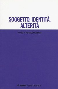 Soggetto, identit&agrave;, alterit&agrave;