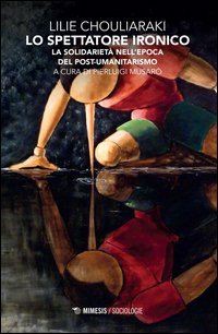 Lo spettatore ironico. La solidariet&agrave; nell'epoca del post-umanitarismo