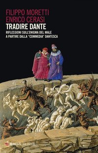 Tradire Dante. Riflessioni sull'enigma del male a partire dalla &laquo;Commedia&raquo; dantesca