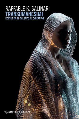 Transumanesimi. L'oltre da s&eacute; dal mito al cyberpunk