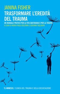 Trasformare l'eredit&agrave; del trauma. Un manuale pratico per per la vita quotidiana e per la terapia
