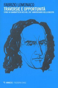 Traversie e opportunit&agrave;. Studi su Giambattista Vico nel 350&deg; anniversario della nascita