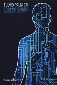 Troppo umano. Sociologia della genetica