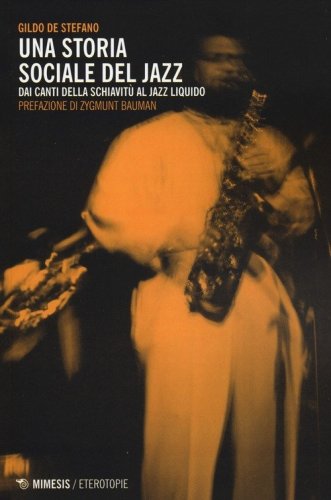 Una storia sociale del jazz. Dai canti della schiavit&ugrave; al jazz liquido