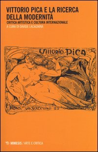 Vittorio Pica e la ricerca della modernit&agrave;. Critica artistica e cultura internazionale