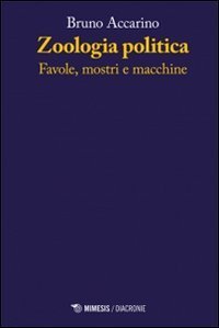 Zoologia politiche. Favole, mostri e macchine