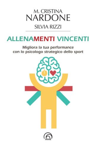 Allenamenti vincenti. Migliora la tua performance con lo psicologo strategico dello sport