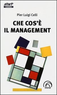 Che cos'&egrave; il management. Divagazioni inattuali su un mito al tramonto