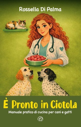 &Egrave; pronto in ciotola. Manuale pratico di cucina per cani e gatti