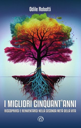 I migliori cinquant'anni. Riscoprirsi e reinventarsi nella seconda met&agrave; della vita