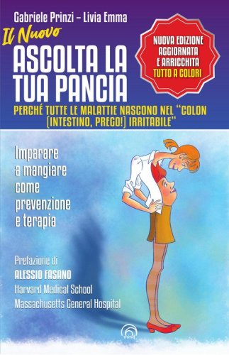 Il nuovo Ascolta la tua pancia. Perch&eacute; tutte le malattie nascono nel &laquo;colon (intestino, prego!) irritabile&raquo;