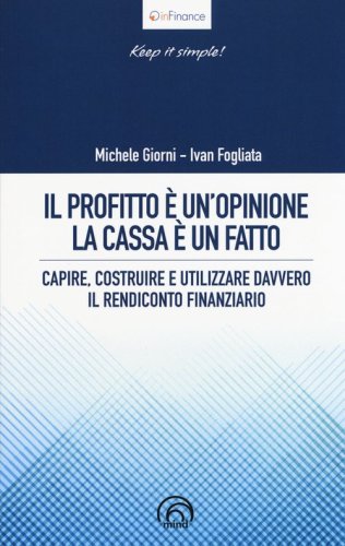 Il profitto &egrave; un'opinione, la cassa &egrave; un fatto. Capire, costruire e utilizzare davvero il rendiconto finanziario