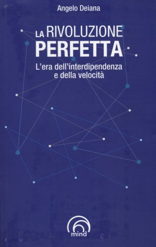 La rivoluzione perfetta. L'era dell'interdipendenza e della velocit&agrave;