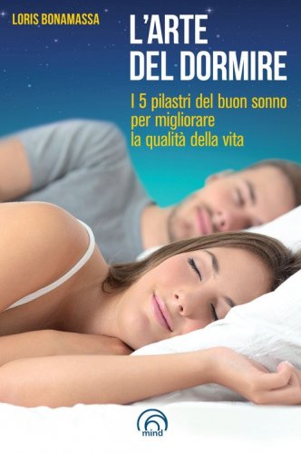 L'arte del dormire. I 5 pilastri del buon sonno per migliorare la qualit&agrave; della vita
