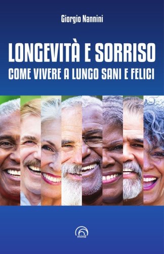 Longevit&agrave; e sorriso. Come vivere a lungo sani e felici
