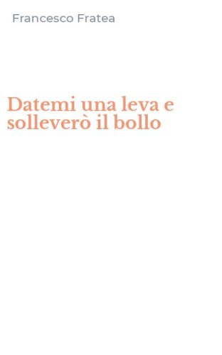 Datemi una leva e sollever&ograve; il bollo