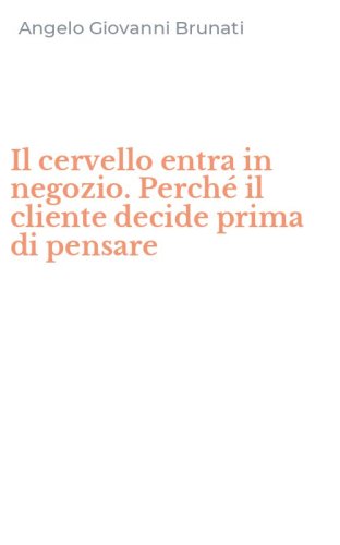 Il cervello entra in negozio. Perch&eacute; il cliente decide prima di pensare