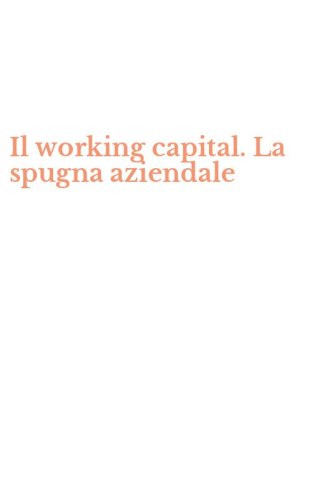 Il working capital. La spugna aziendale