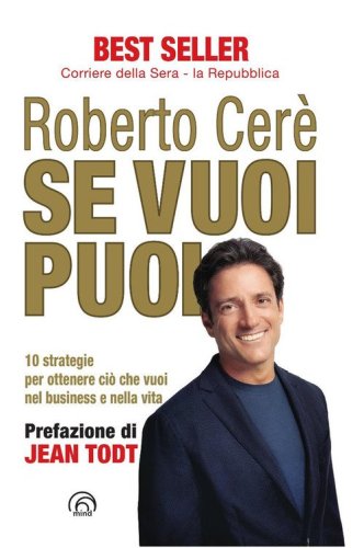 Se vuoi puoi. 10 strategie per ottenere ci&ograve; che vuoi nel business e nella vita