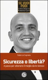 Sicurezza o libert&agrave;? 4 passi per ottenere il meglio da te stesso
