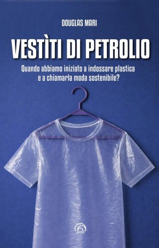 Vest&igrave;ti di petrolio. Quando abbiamo iniziato a indossare plastica e a chiamarla moda sostenibile?