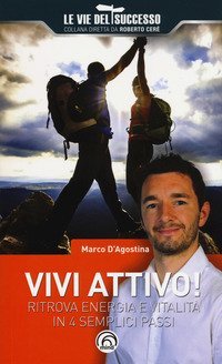 Vivi attivo! Ritrova energia e vitalit&agrave; in 4 semplici passaggi
