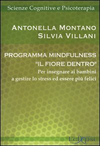 Programma mindfulness &laquo;il fiore dentro&raquo;. Per insegnare ai bambini a gestire lo stress ed essere pi&ugrave; felici