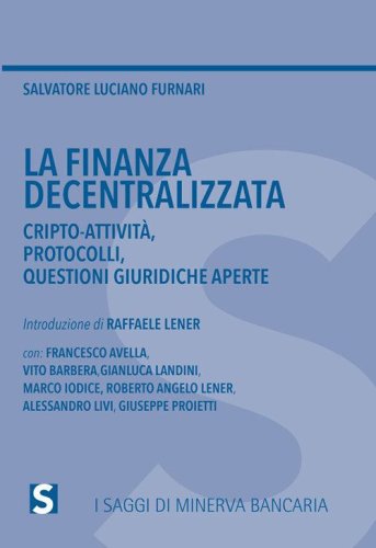 La finanza decentralizzata. Cripto-attivit&agrave;, protocolli, questioni giuridiche aperte