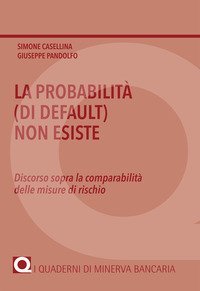 La probabilit&agrave; (di default) non esiste. Discorso sopra la comparabilit&agrave; delle misure di rischio