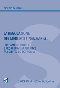 La regolazione del mercato finanziario. Fondamenti teorici e prospettive applicative tra diritto ed economia