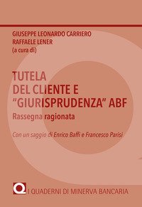 Tutela del cliente e &laquo;giurisprudenza&raquo; ABF. Rassegna ragionata