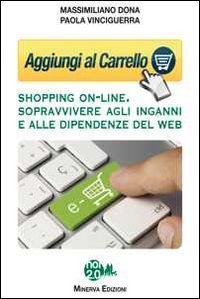Aggiungi al carrello. Shopping on-line. Sopravvivere agli inganni e alle dipendenze del web - DIPENDENZE DEL WEB