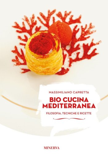 Bio cucina mediterranea. Filosofia, tecniche e ricette