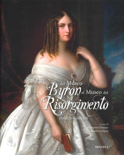 Dal Museo Byron al Museo del Risorgimento. Palazzo Guiccioli