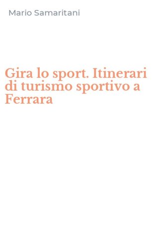 Gira lo sport. Itinerari di turismo sportivo a Ferrara