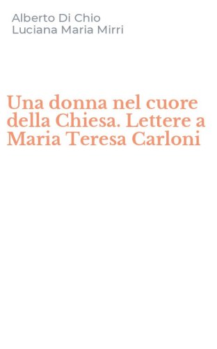 Una donna nel cuore della Chiesa. Lettere a Maria Teresa Carloni